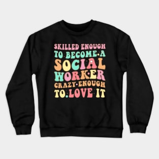 Social Worker Skilled Crazy Love Retro Vintage Groovy Style Crewneck Sweatshirt